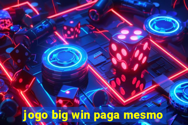 jogo big win paga mesmo