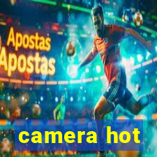 camera hot