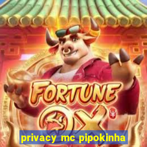 privacy mc pipokinha