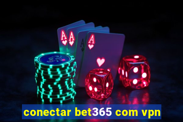 conectar bet365 com vpn