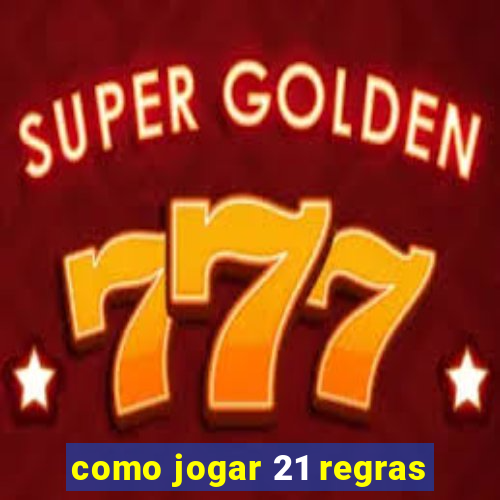 como jogar 21 regras