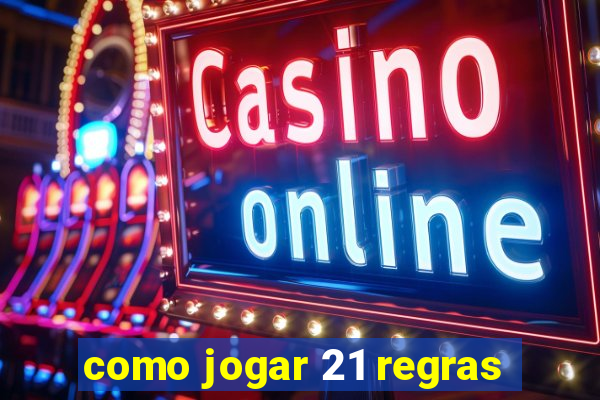 como jogar 21 regras