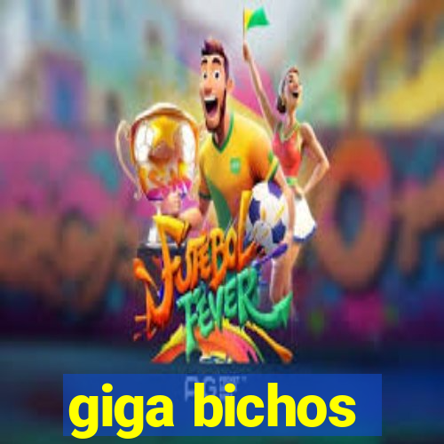 giga bichos