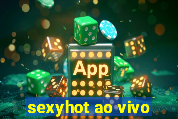 sexyhot ao vivo