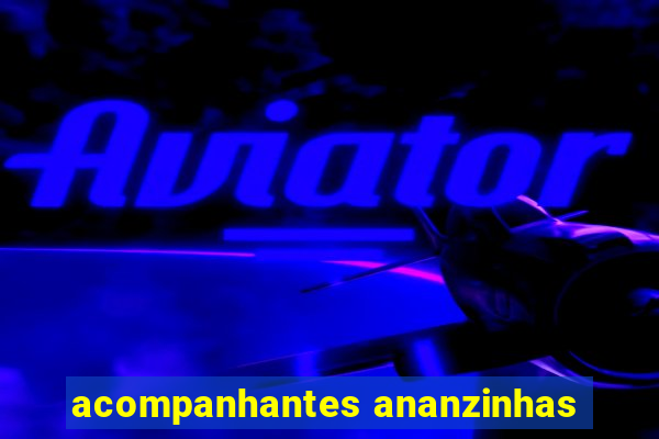 acompanhantes ananzinhas