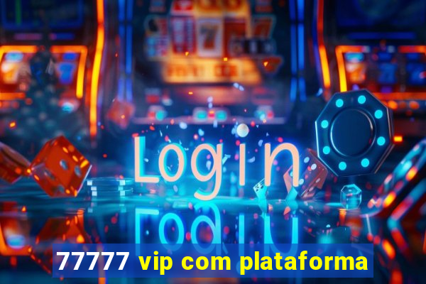 77777 vip com plataforma