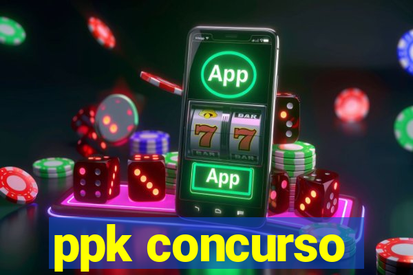 ppk concurso