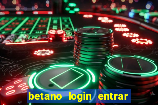 betano login entrar na minha conta