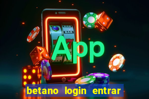 betano login entrar na minha conta