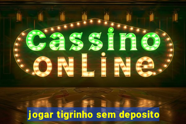 jogar tigrinho sem deposito