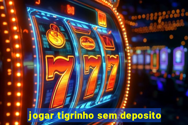 jogar tigrinho sem deposito