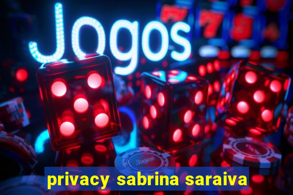 privacy sabrina saraiva