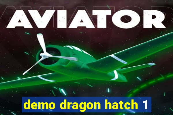 demo dragon hatch 1