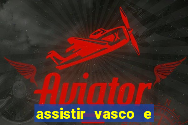 assistir vasco e internacional futemax