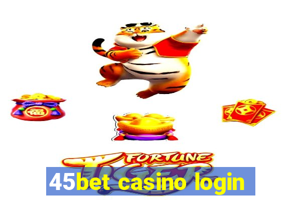 45bet casino login