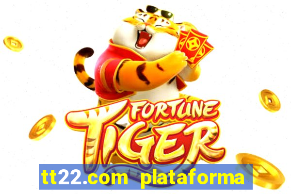 tt22.com plataforma de jogos