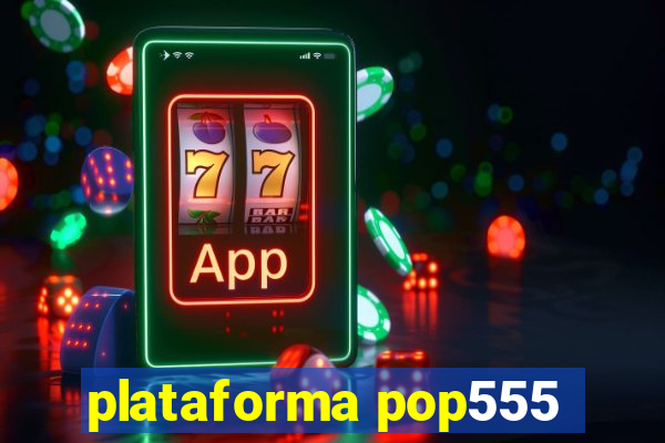 plataforma pop555