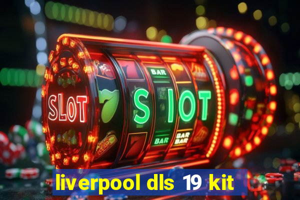 liverpool dls 19 kit