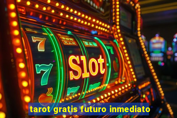 tarot gratis futuro inmediato