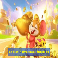 assistir liverpool futemax