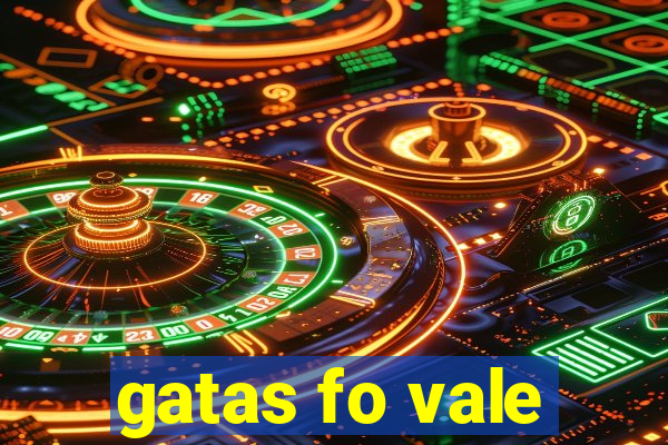 gatas fo vale