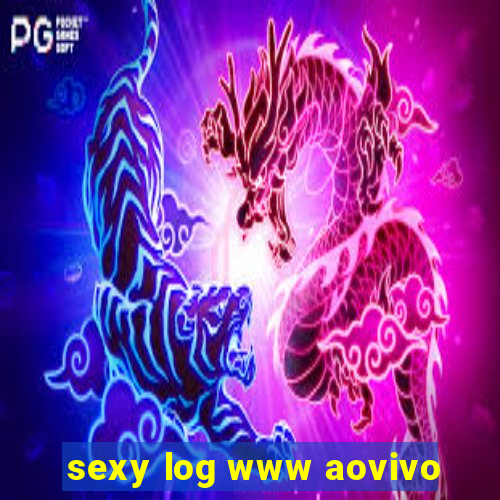 sexy log www aovivo