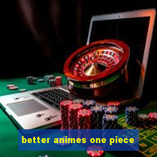 better animes one piece