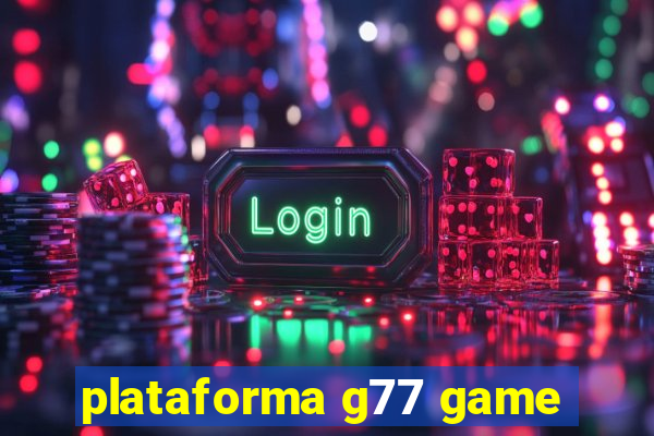 plataforma g77 game