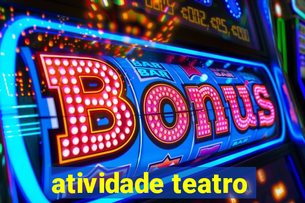 atividade teatro