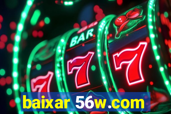 baixar 56w.com