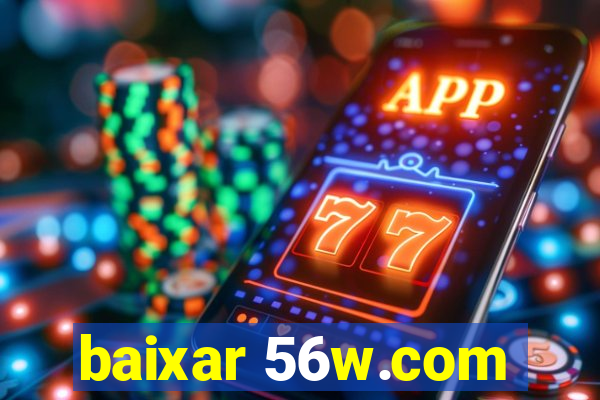 baixar 56w.com