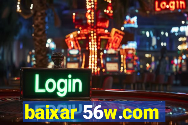 baixar 56w.com