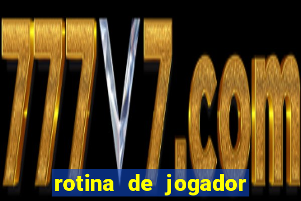 rotina de jogador de futebol