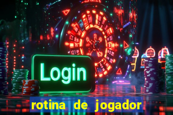 rotina de jogador de futebol