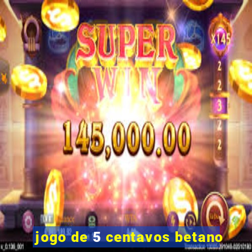 jogo de 5 centavos betano