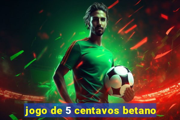 jogo de 5 centavos betano