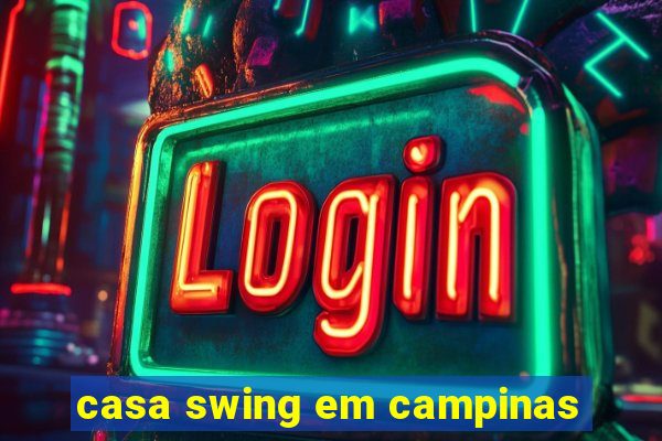 casa swing em campinas