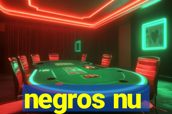 negros nu