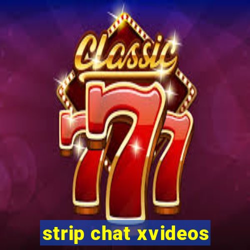 strip chat xvideos