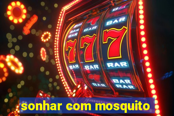 sonhar com mosquito