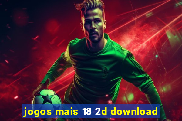 jogos mais 18 2d download