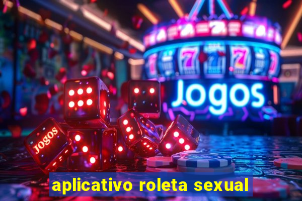 aplicativo roleta sexual