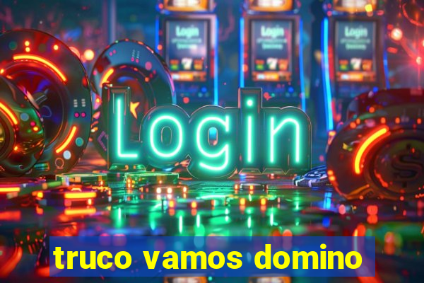 truco vamos domino