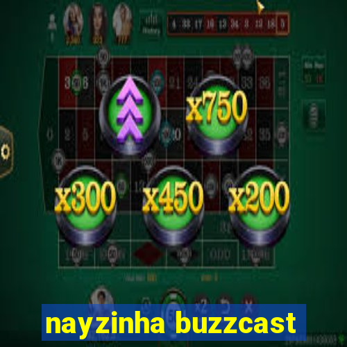 nayzinha buzzcast