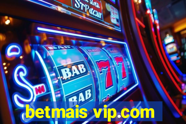 betmais vip.com