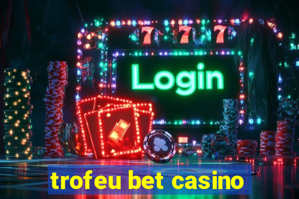 trofeu bet casino