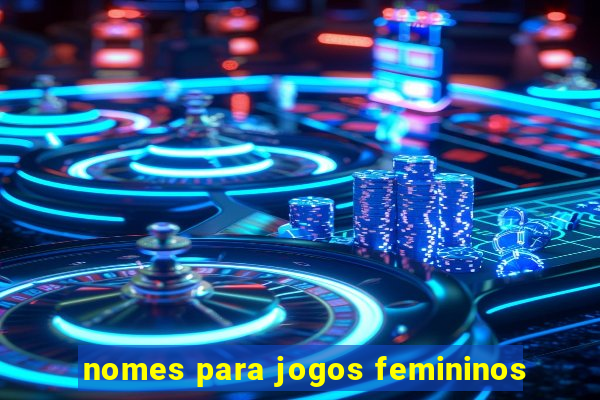 nomes para jogos femininos