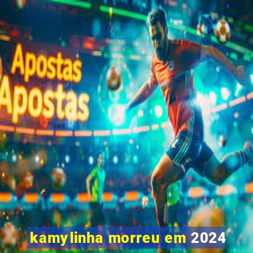 kamylinha morreu em 2024