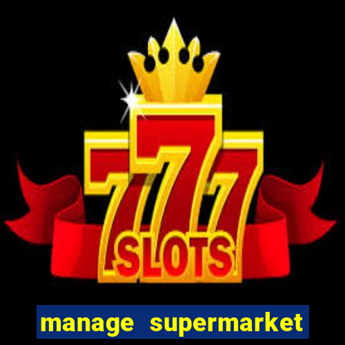 manage supermarket simulator mod apk (unlimited money and energy)