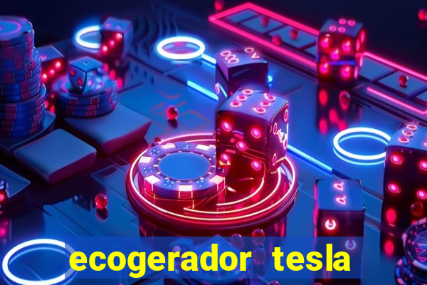 ecogerador tesla reclame aqui